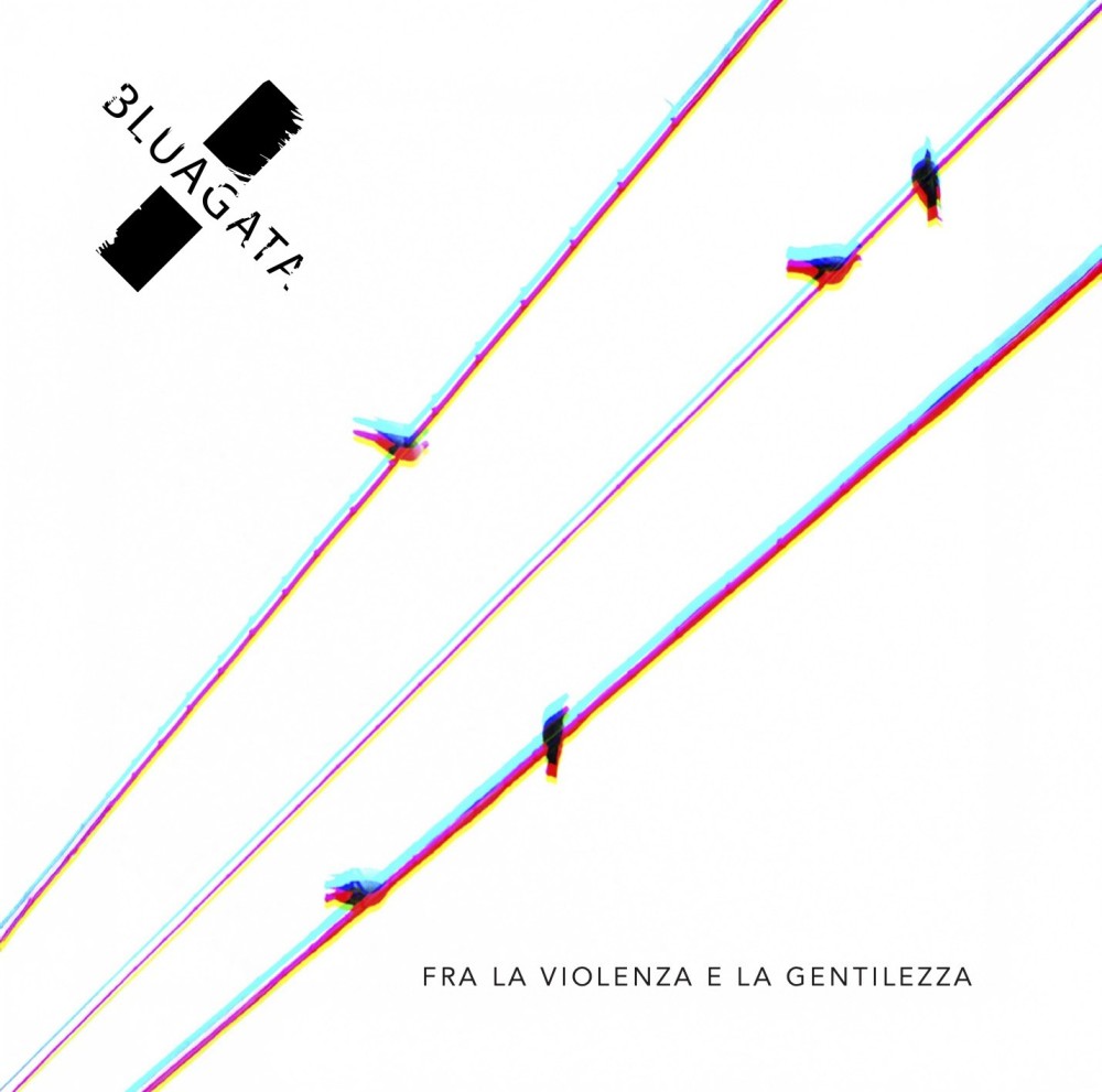 Bluagata, esce il nuovo album Fra la violenza e la gentilezza