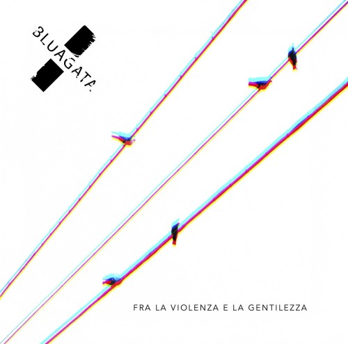 Bluagata, esce il nuovo album Fra la violenza e la gentilezza